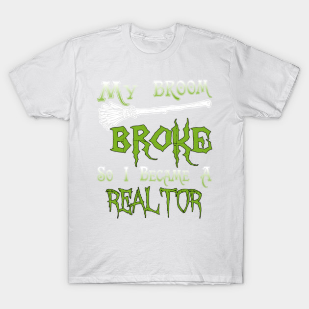 My Broom Broke So I Became A Realtor T-Shirt-TOZ